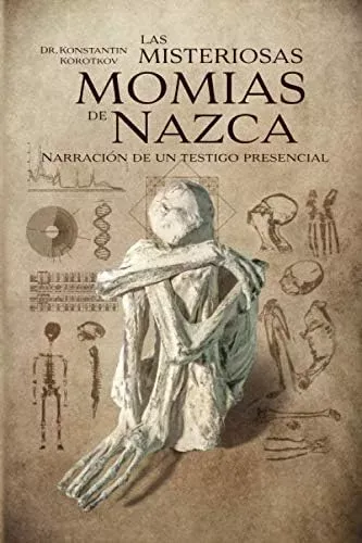 El misterio de las momias de Nazca: una mirada a los secretos de la antigua civilización